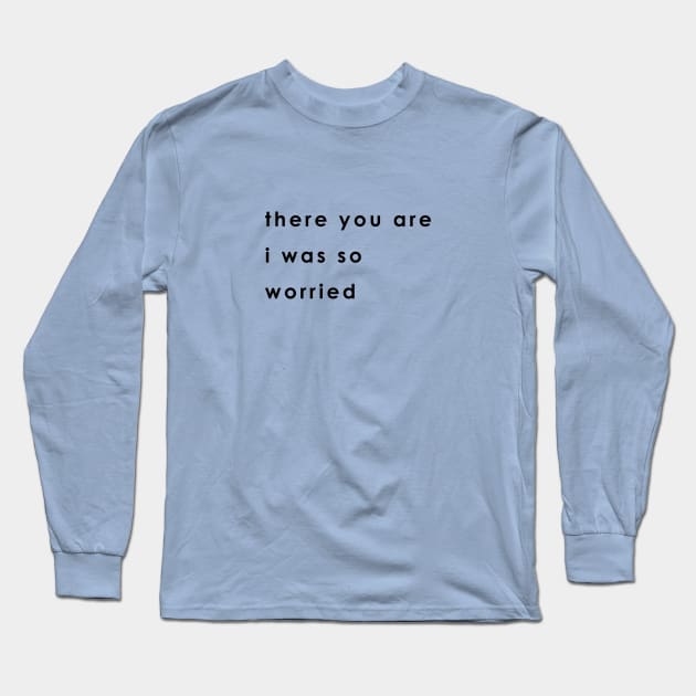 there you are Long Sleeve T-Shirt by whoisdemosthenes